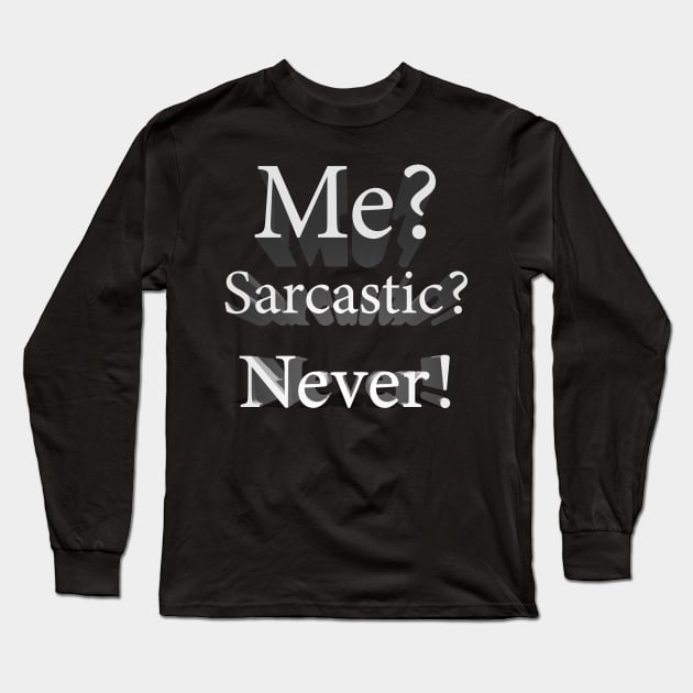 Me? Sarcastic? Never! Long Sleeve T-Shirt by tommysphotos